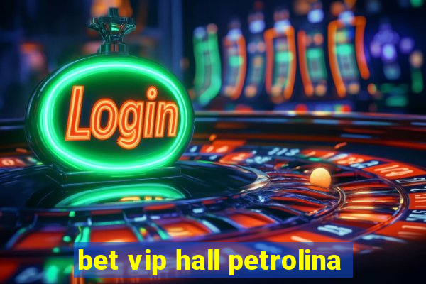 bet vip hall petrolina